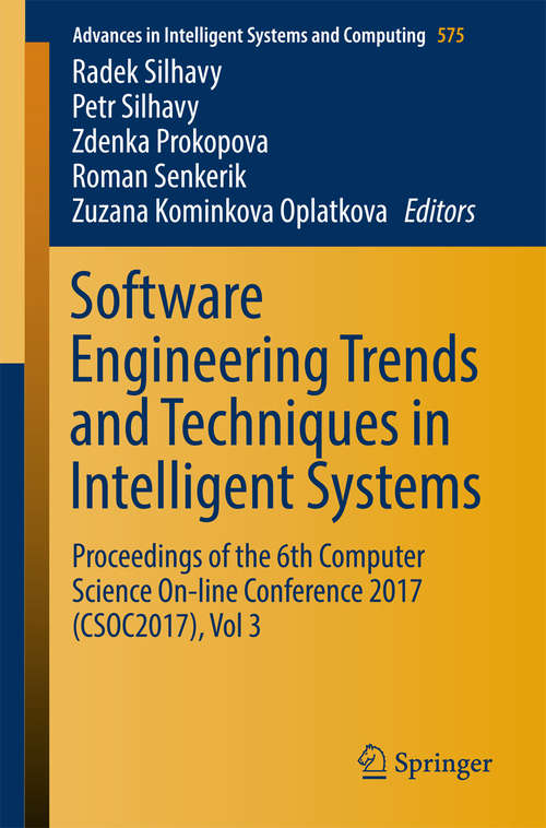 Book cover of Software Engineering Trends and Techniques in Intelligent Systems: Proceedings of the 6th Computer Science On-line Conference 2017 (CSOC2017), Vol 3 (Advances in Intelligent Systems and Computing #575)