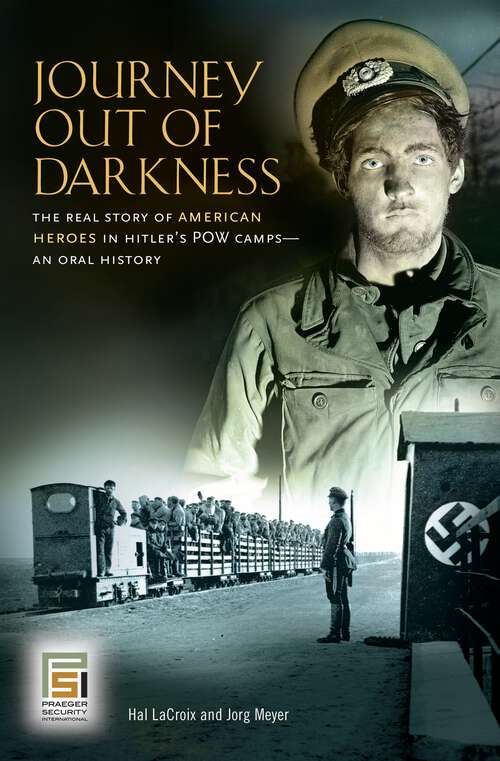 Book cover of Journey Out of Darkness: The Real Story of American Heroes in Hitler's POW Camps--An Oral History (Praeger Security International)