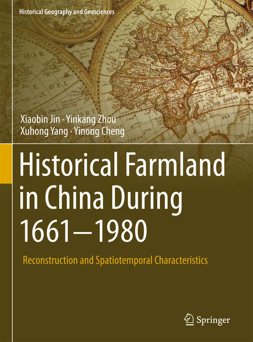 Book cover of Historical Farmland in China During 1661-1980: Reconstruction and Spatiotemporal Characteristics (Historical Geography and Geosciences)