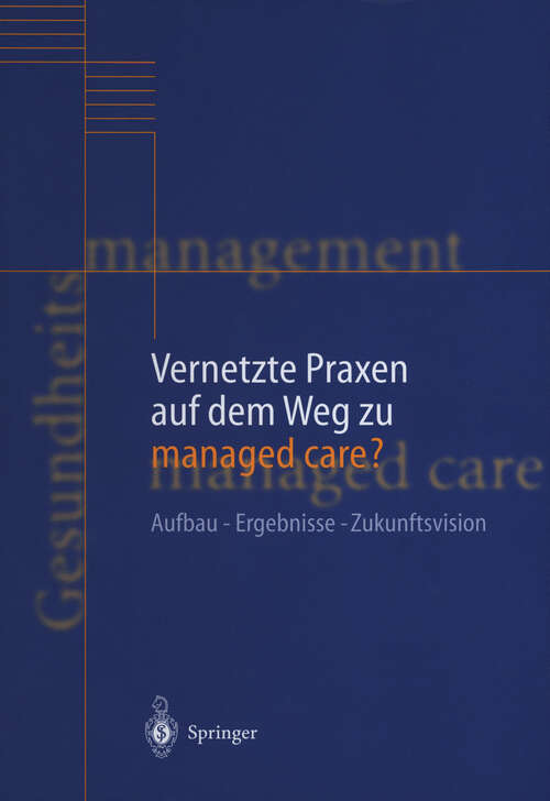 Book cover of Vernetzte Praxen auf dem Weg zu managed care?: Aufbau — Ergebnisse — Zukunftsvision (2000)
