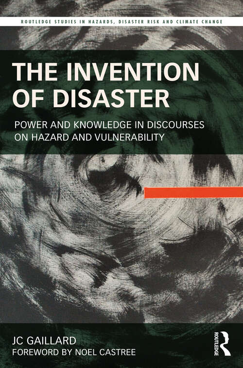 Book cover of The Invention of Disaster: Power and Knowledge in Discourses on Hazard and Vulnerability (Routledge Studies in Hazards, Disaster Risk and Climate Change)