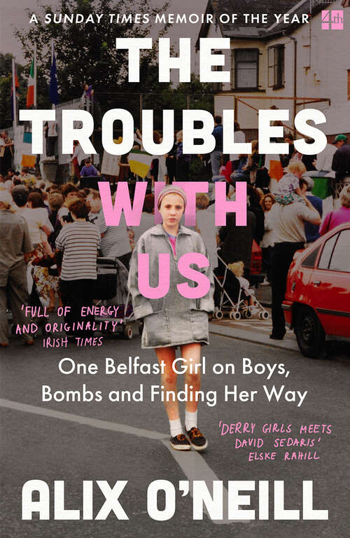 Book cover of The Troubles with Us: One Belfast Girl On Boys, Bombs And Finding Her Way