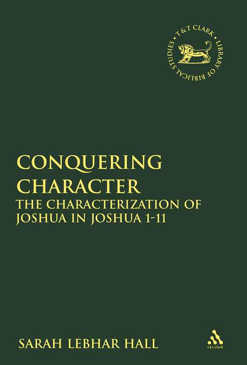 Book cover of Conquering Character: The Characterization of Joshua in Joshua 1-11 (The Library of Hebrew Bible/Old Testament Studies)