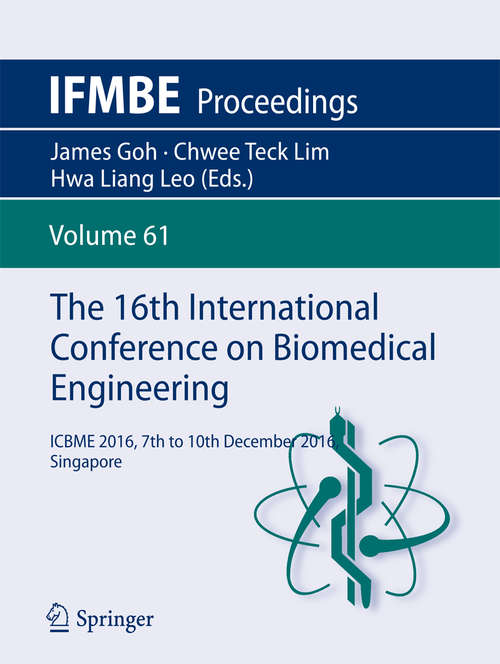 Book cover of The 16th International Conference on Biomedical Engineering: ICBME 2016, 7th to 10th December 2016, Singapore (IFMBE Proceedings #61)