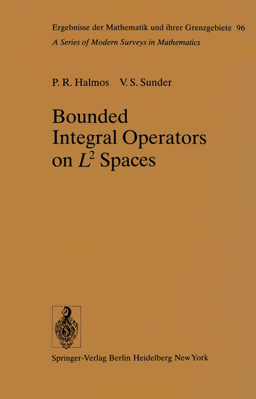 Book cover of Bounded Integral Operators on L 2 Spaces (1978) (Ergebnisse der Mathematik und ihrer Grenzgebiete. 2. Folge #96)