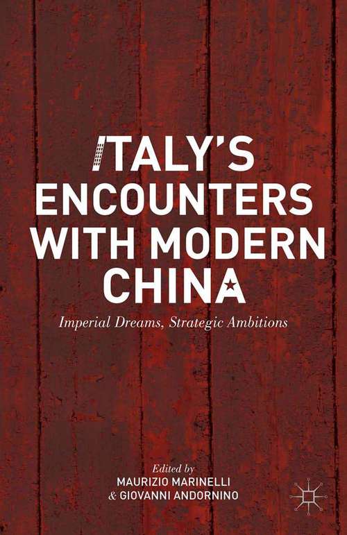 Book cover of Italy’s Encounters with Modern China: Imperial Dreams, Strategic Ambitions (2014)