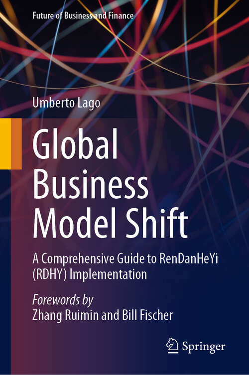 Book cover of Global Business Model Shift: A Comprehensive Guide to RenDanHeYi (RDHY) Implementation (2024) (Future of Business and Finance)