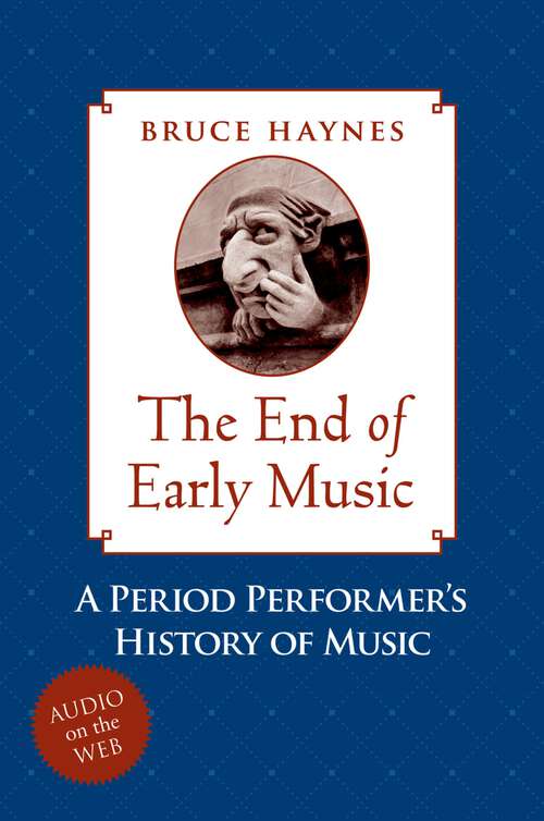 Book cover of The End of Early Music: A Period Performer's History of Music for the Twenty-First Century