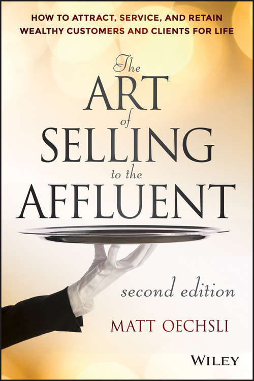 Book cover of The Art of Selling to the Affluent: How to Attract, Service, and Retain Wealthy Customers and Clients for Life (2)