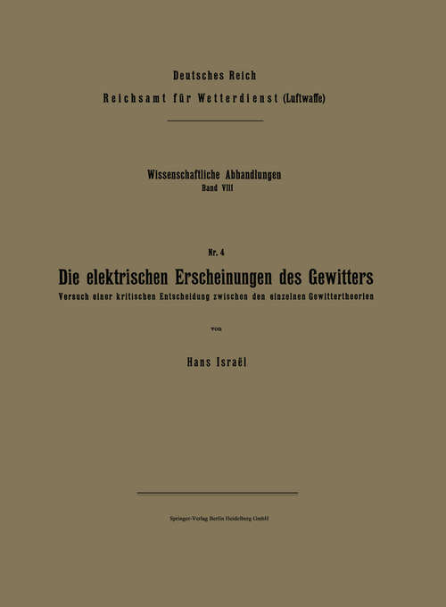 Book cover of Die elektrischen Erscheinungen des Gewitters: Versuch einer kritischen Entscheidung zwischen den einzelnen Gewittertheorien (1942) (Wissenschaftliche Abhandlungen: 8/4)