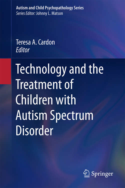 Book cover of Technology and the Treatment of Children with Autism Spectrum Disorder (1st ed. 2016) (Autism and Child Psychopathology Series)