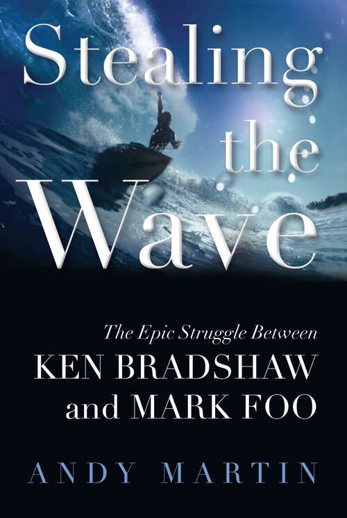 Book cover of Stealing the Wave: The Epic Struggle Between Ken Bradshaw and Mark Foo
