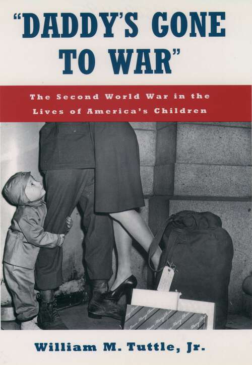 Book cover of "Daddy's Gone to War": The Second World War in the Lives of America's Children