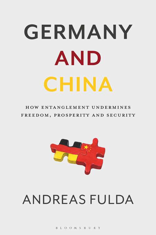 Book cover of Germany and China: How Entanglement Undermines Freedom, Prosperity and Security