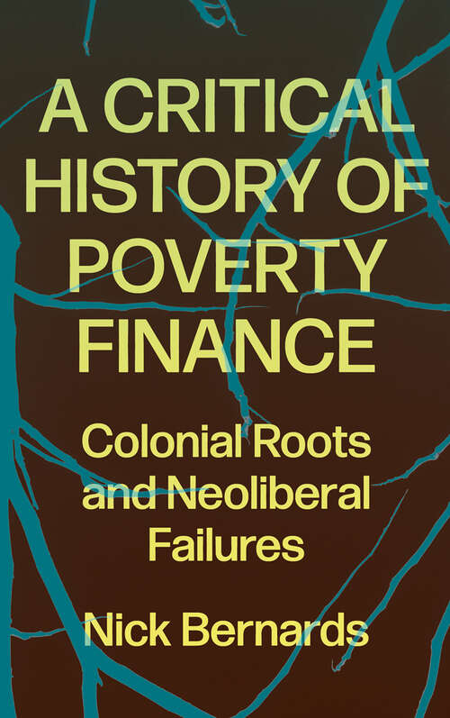 Book cover of A Critical History of Poverty Finance: Colonial Roots and Neoliberal Failures