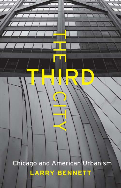 Book cover of The Third City: Chicago and American Urbanism (Chicago Visions and Revisions)