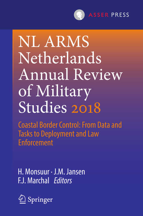 Book cover of NL ARMS Netherlands Annual Review of Military Studies 2018: Coastal Border Control: From Data and Tasks to Deployment and Law Enforcement (NL ARMS)
