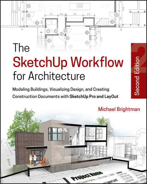 Book cover of The SketchUp Workflow for Architecture: Modeling Buildings, Visualizing Design, and Creating Construction Documents with SketchUp Pro and LayOut (2)