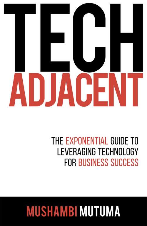 Book cover of Tech Adjacent: The Exponential Guide to Leveraging Technology for Business Success
