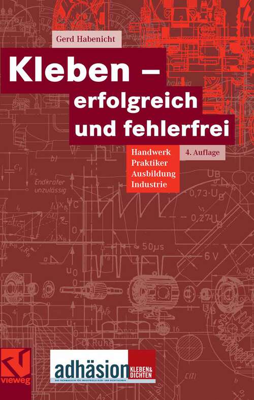 Book cover of Kleben - erfolgreich und fehlerfrei: Handwerk, Praktiker, Ausbildung, Industrie (4Aufl. 2006)