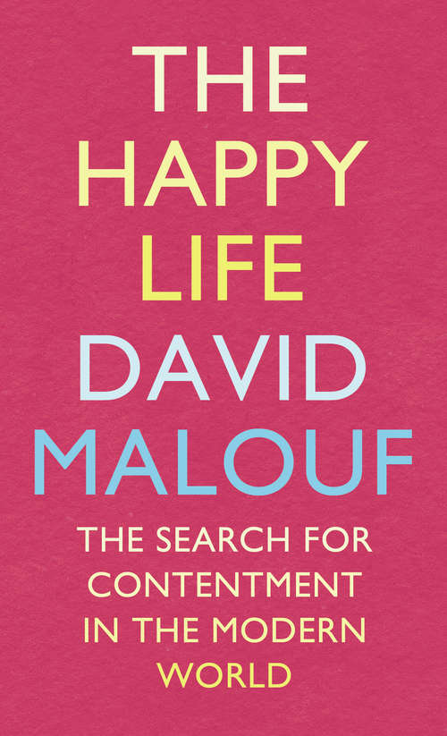 Book cover of The Happy Life: The Search for Contentment in the Modern World (Quarterly Essay Ser.: No. 41)