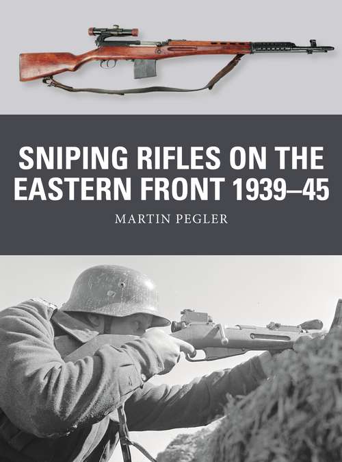 Book cover of Sniping Rifles on the Eastern Front 1939–45 (Weapon)
