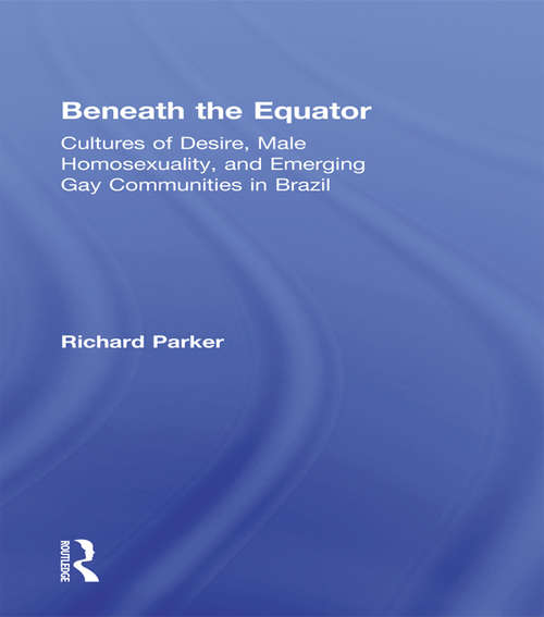 Book cover of Beneath the Equator: Cultures of Desire, Male Homosexuality, and Emerging Gay Communities in Brazil