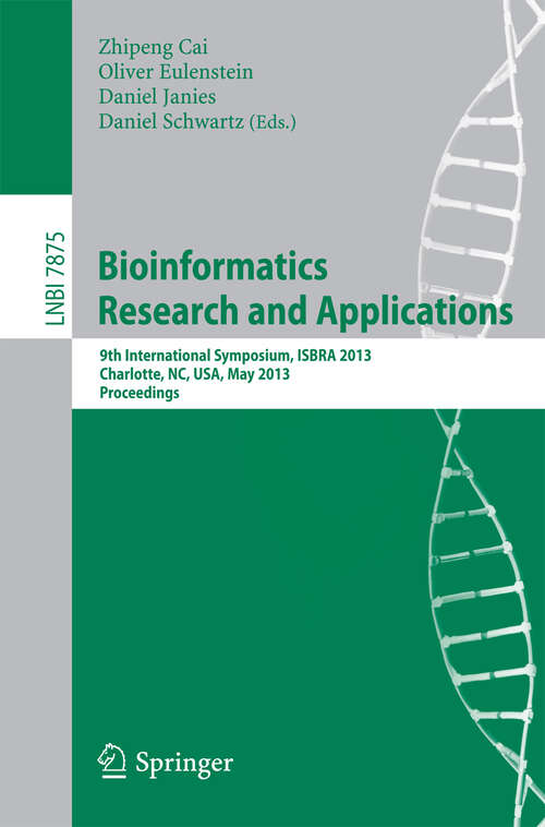 Book cover of Bioinformatics Research and Applications: 9th International Symposium, ISBRA 2013, Charlotte, NC, USA, May 20-22, 2013, Proceedings (2013) (Lecture Notes in Computer Science #7875)