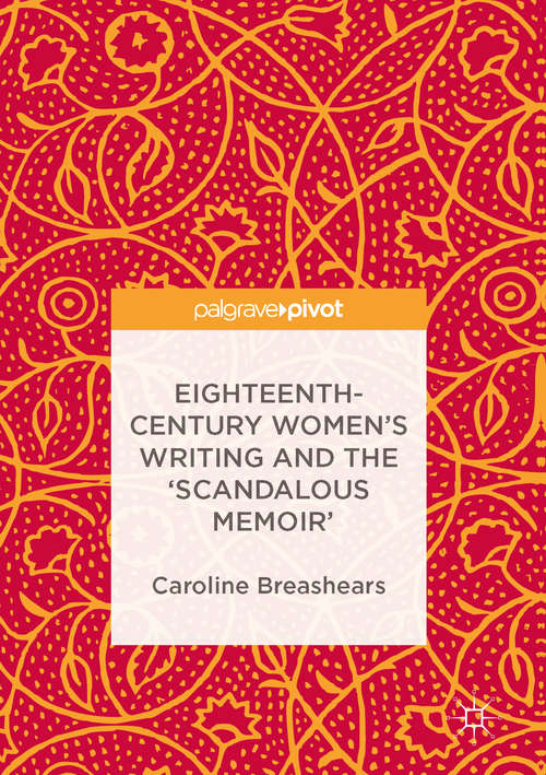 Book cover of Eighteenth-Century Women's Writing and the 'Scandalous Memoir' (1st ed. 2016)