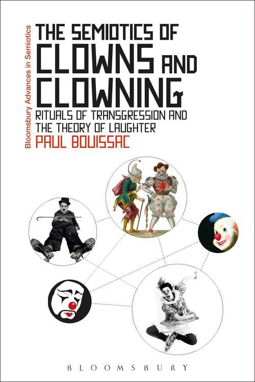 Book cover of The Semiotics of Clowns and Clowning: Rituals of Transgression and the Theory of Laughter (Bloomsbury Advances in Semiotics)