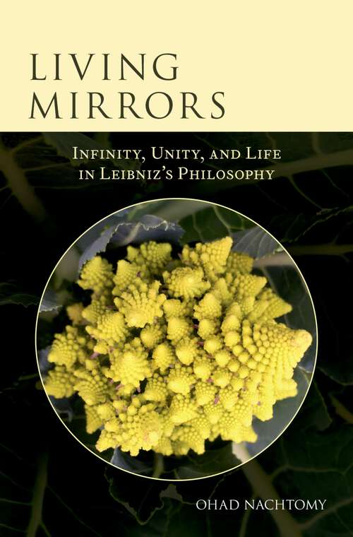 Book cover of Living Mirrors: Infinity, Unity, and Life in Leibniz's Philosophy