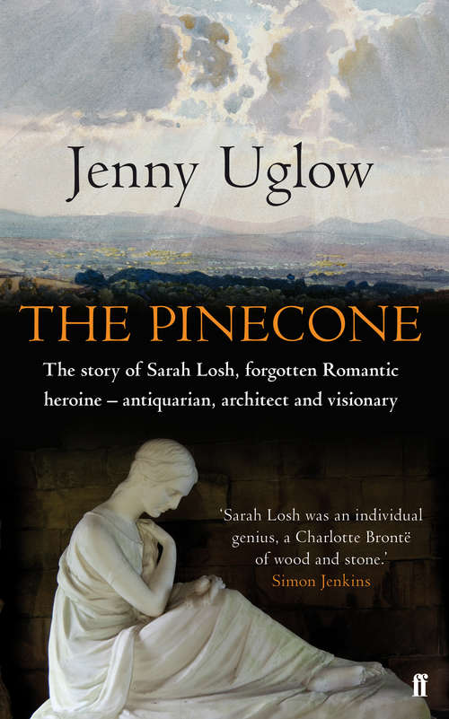 Book cover of The Pinecone: The Story Of Sarah Losh, Forgotten Romantic Heroine -- Antiquarian, Architect, And Visionary (Main)