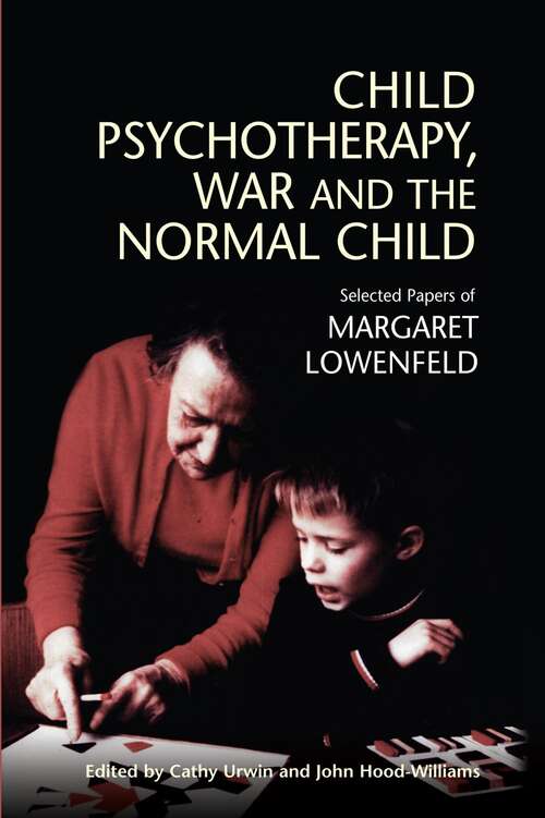 Book cover of Child Psychotherapy, War and the Normal Child: Selected Papers of Margaret Lowenfeld