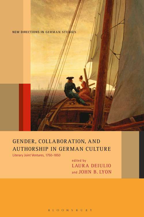 Book cover of Gender, Collaboration, and Authorship in German Culture: Literary Joint Ventures, 1750-1850 (New Directions in German Studies)