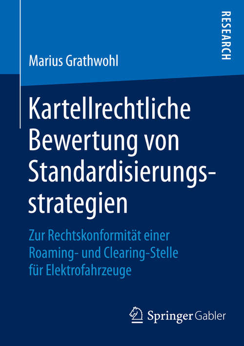 Book cover of Kartellrechtliche Bewertung von Standardisierungsstrategien: Zur Rechtskonformität einer Roaming- und Clearing-Stelle für Elektrofahrzeuge (1. Aufl. 2015)