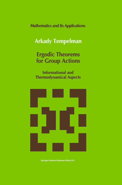 Book cover of Ergodic Theorems for Group Actions: Informational and Thermodynamical Aspects (1992) (Mathematics and Its Applications #78)