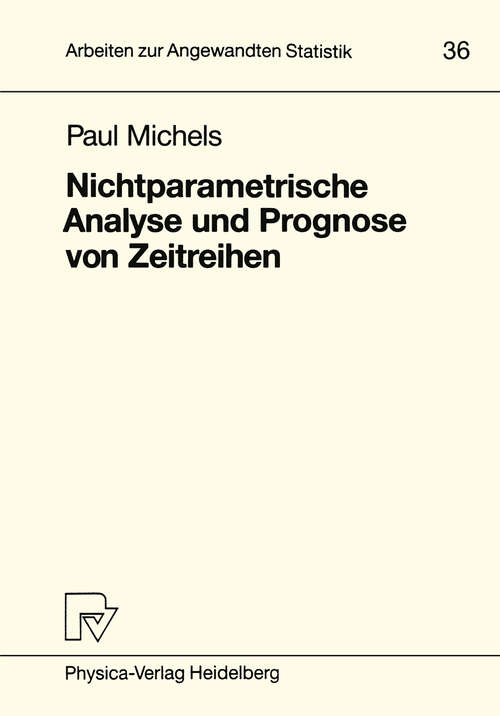 Book cover of Nichtparametrische Analyse und Prognose von Zeitreihen (1992) (Arbeiten zur Angewandten Statistik #36)