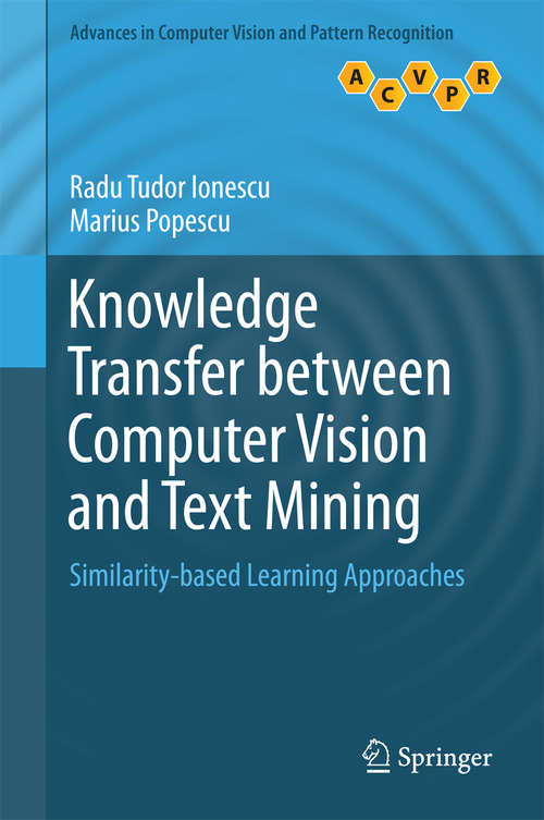 Book cover of Knowledge Transfer between Computer Vision and Text Mining: Similarity-based Learning Approaches (1st ed. 2016) (Advances in Computer Vision and Pattern Recognition)