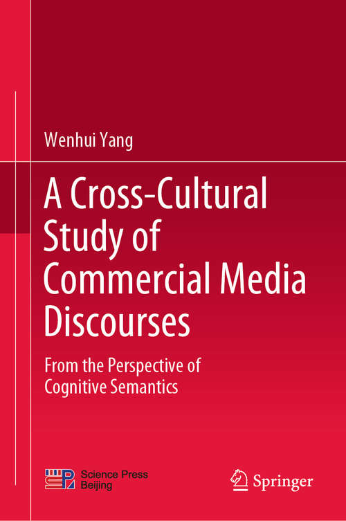 Book cover of A Cross-Cultural Study of Commercial Media Discourses: From the Perspective of Cognitive Semantics (1st ed. 2020)