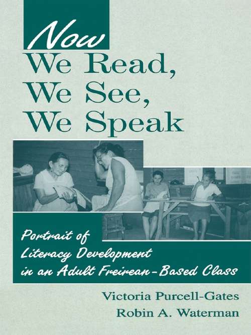 Book cover of Now We Read, We See, We Speak: Portrait of Literacy Development in an Adult Freirean-Based Class