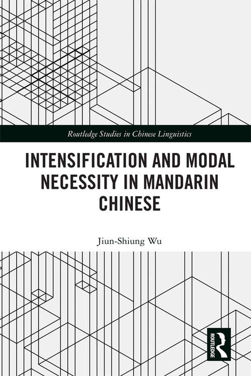 Book cover of Intensification and Modal Necessity in Mandarin Chinese (Routledge Studies in Chinese Linguistics)