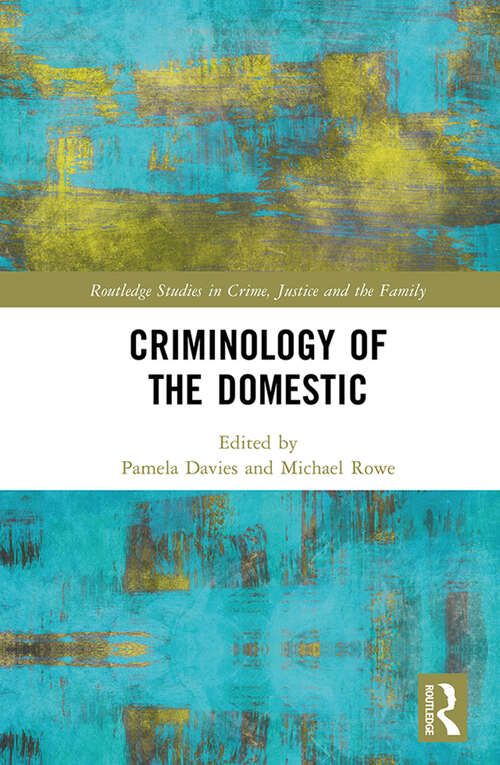 Book cover of Criminology of the Domestic (Routledge Studies in Crime, Justice and the Family)