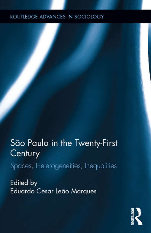 Book cover of São Paulo in the Twenty-First Century: Spaces, Heterogeneities, Inequalities (Routledge Advances in Sociology)