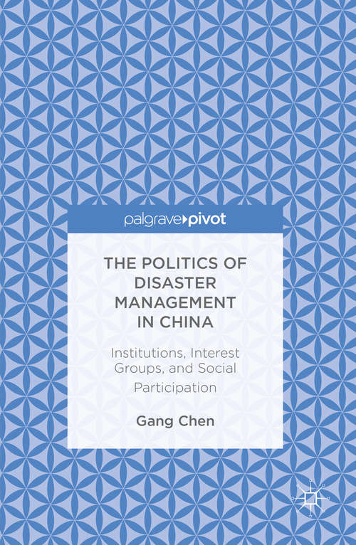 Book cover of The Politics of Disaster Management in China: Institutions, Interest Groups, and Social Participation (1st ed. 2016)