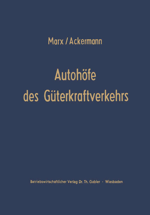 Book cover of Autohöfe des Güterkraftverkehrs: Entwicklung und Funktionen. Ein Beitrag zur Verkehrsrationalisierung und Verkehrskoordinierung (1967)