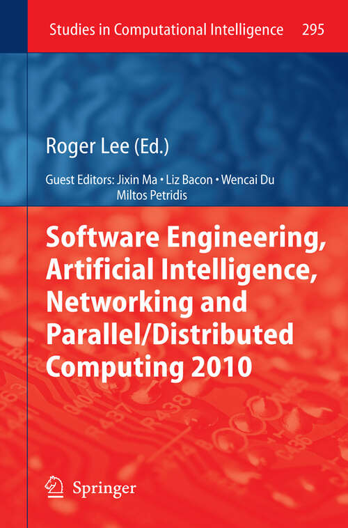 Book cover of Software Engineering, Artificial Intelligence, Networking and Parallel/Distributed Computing 2010 (2010) (Studies in Computational Intelligence #295)
