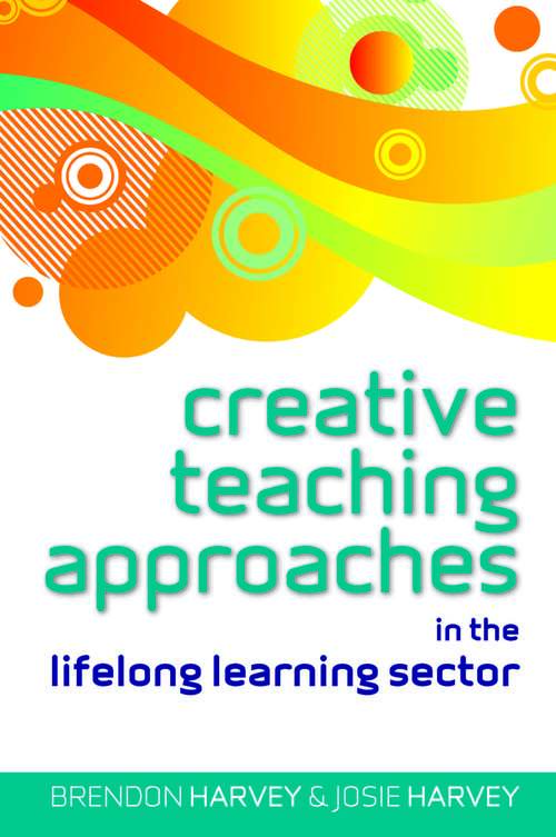 Book cover of Creative Teaching Approaches in the Lifelong Learning Sector (UK Higher Education OUP  Humanities & Social Sciences Education OUP)