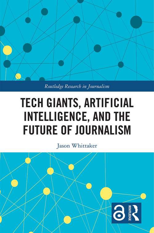 Book cover of Tech Giants, Artificial Intelligence, and the Future of Journalism (Routledge Research in Journalism)