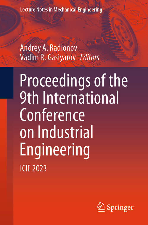 Book cover of Proceedings of the 9th International Conference on Industrial Engineering: ICIE 2023 (2023) (Lecture Notes in Mechanical Engineering)