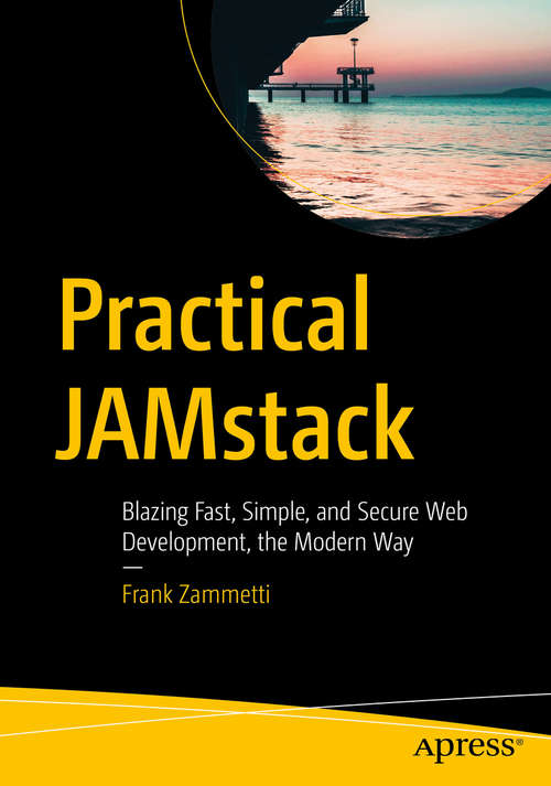 Book cover of Practical JAMstack: Blazing Fast, Simple, and Secure Web Development, the Modern Way (1st ed.)